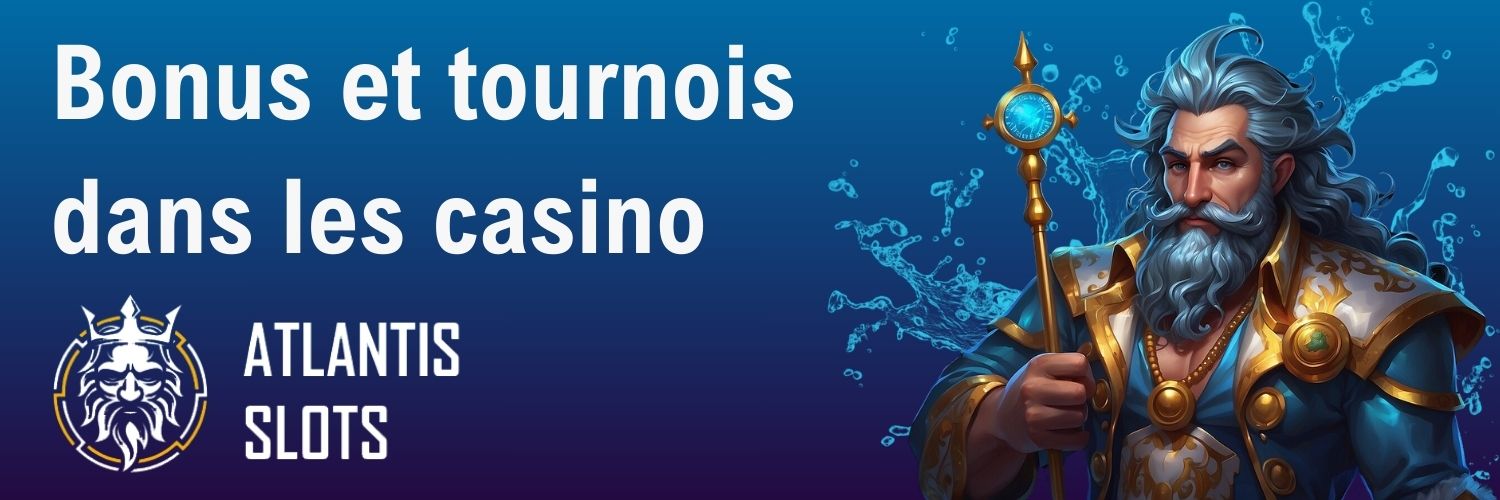 Atlantis Slots : Bonus et tournois dans les casino.